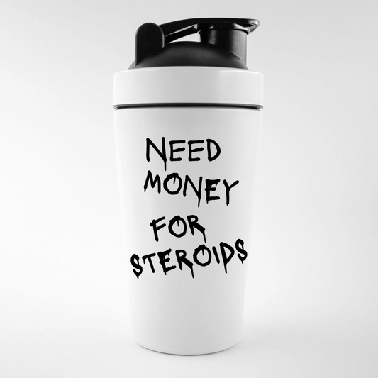 NEED MONEY FOR STERIODS Shaker