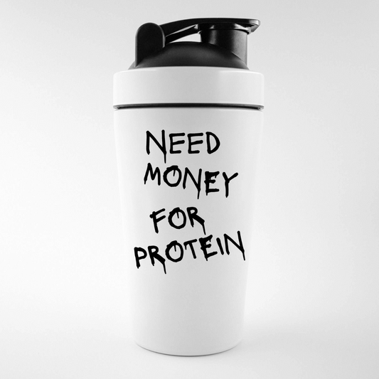 NEED MONEY FOR PROTEIN Shaker